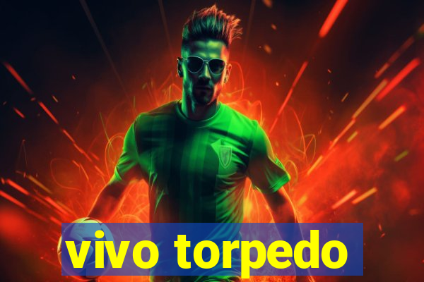 vivo torpedo